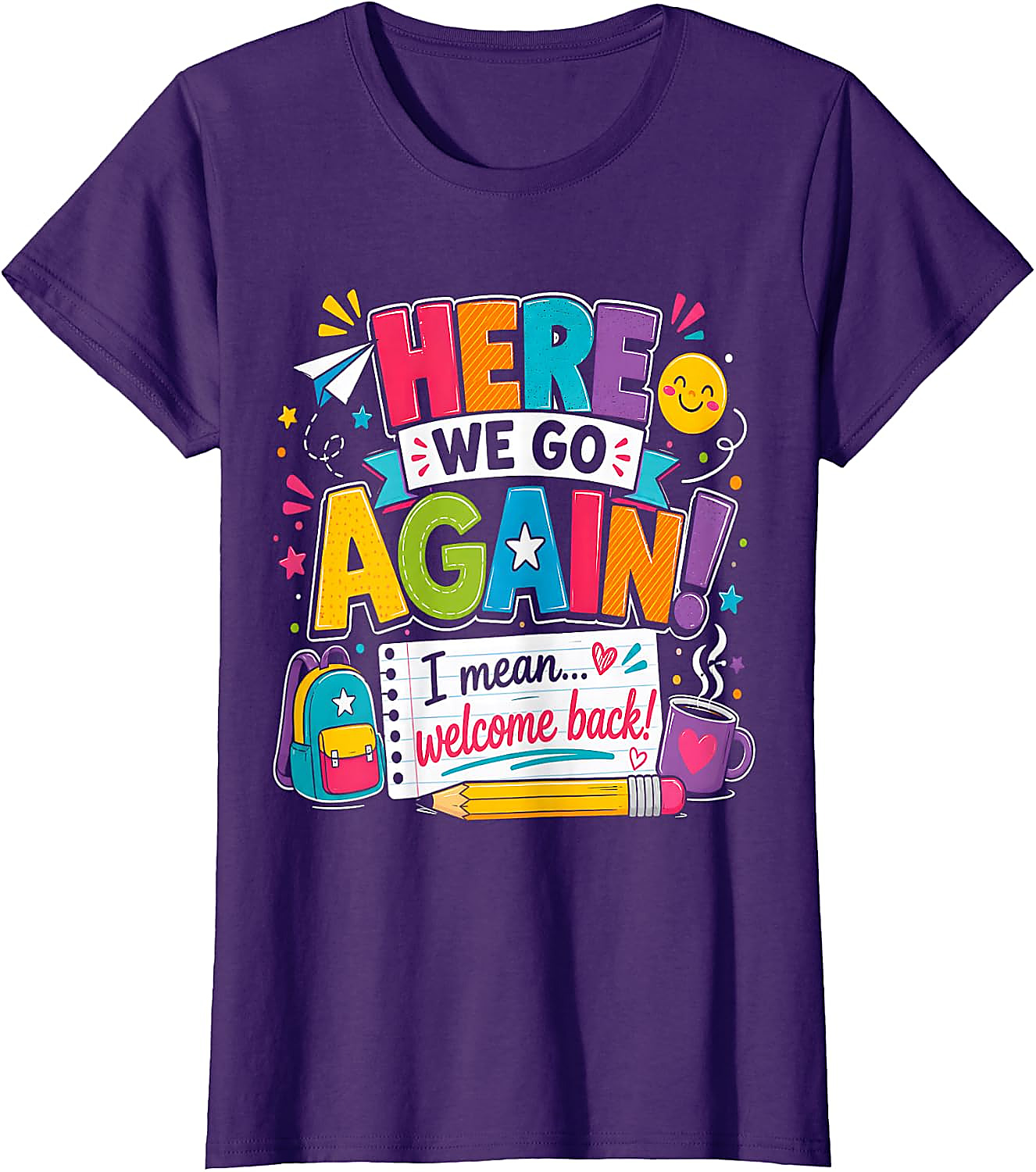 Funny Teacher T-Shirt | Here We Go Again Back to School Tee