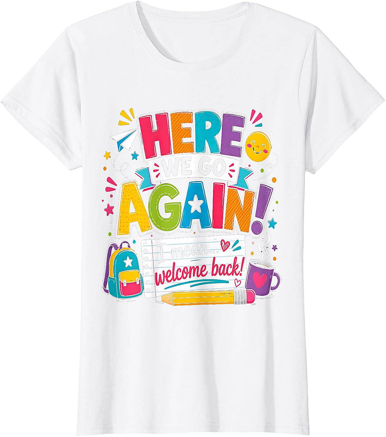 Funny Teacher T-Shirt | Here We Go Again Back to School Tee