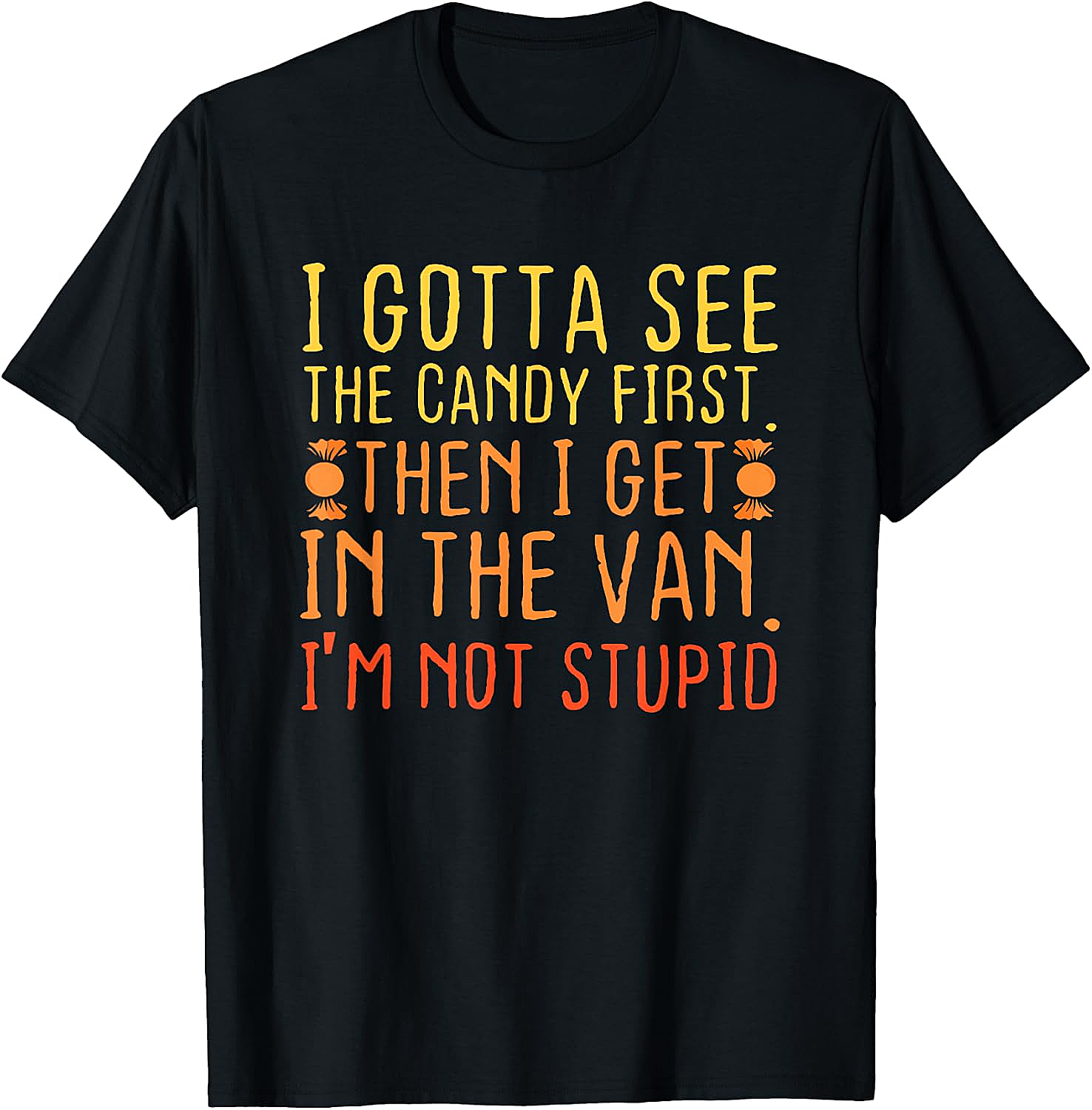 I Gotta See The Candy First T-Shirt Funny Creepy Adult Tee