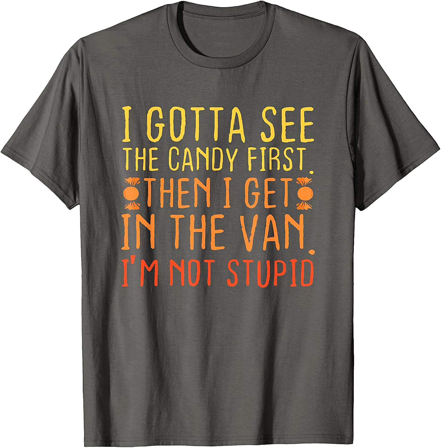 I Gotta See The Candy First T-Shirt Funny Creepy Adult Tee