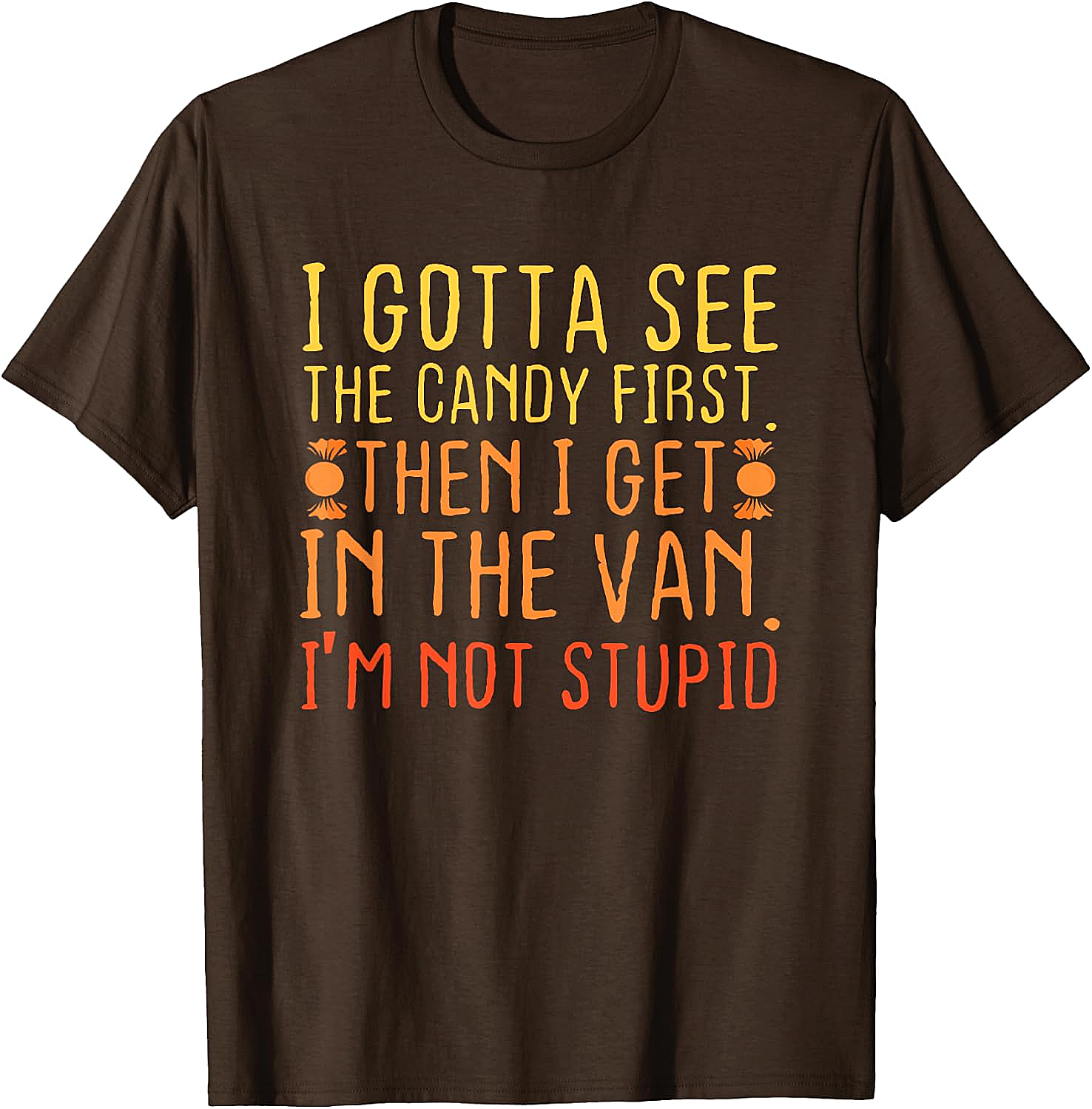 I Gotta See The Candy First T-Shirt Funny Creepy Adult Tee