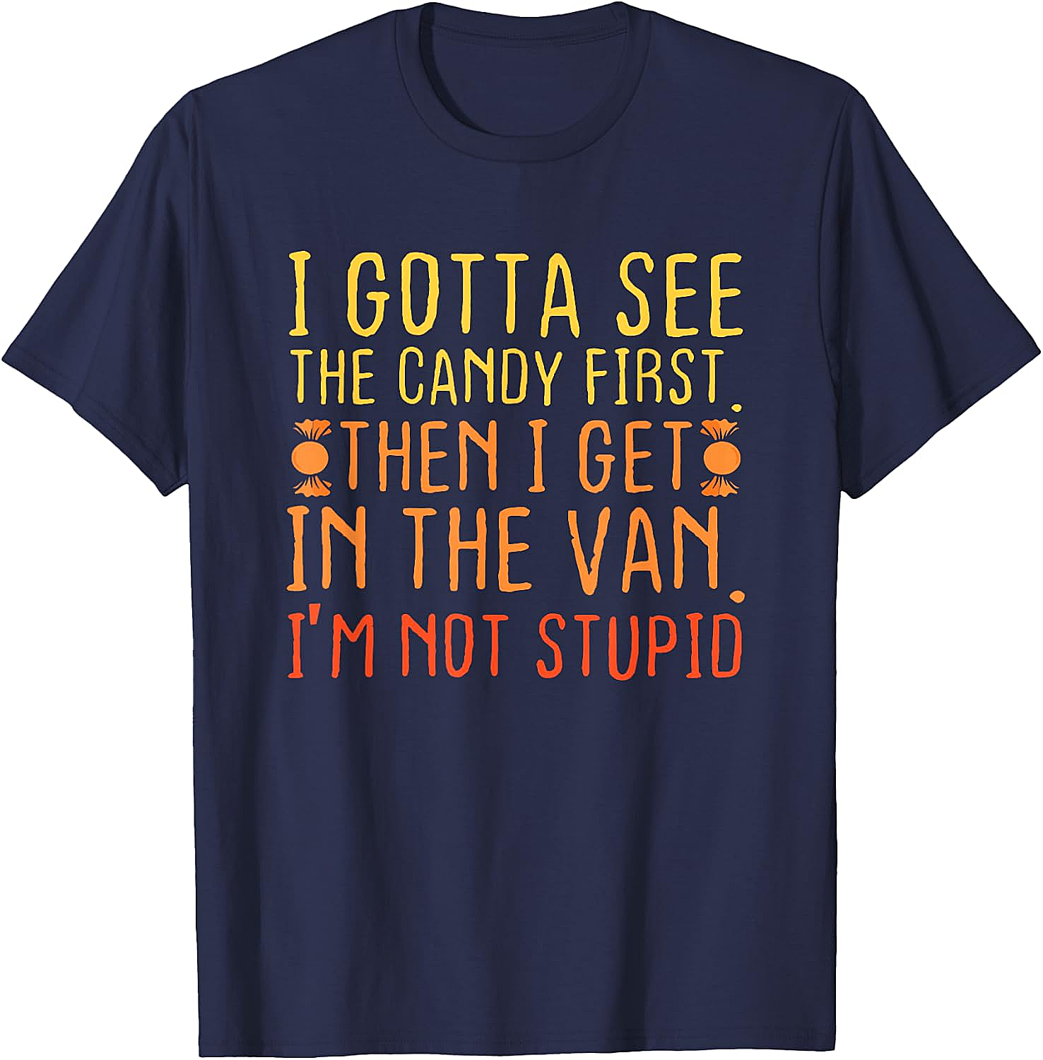 I Gotta See The Candy First T-Shirt Funny Creepy Adult Tee