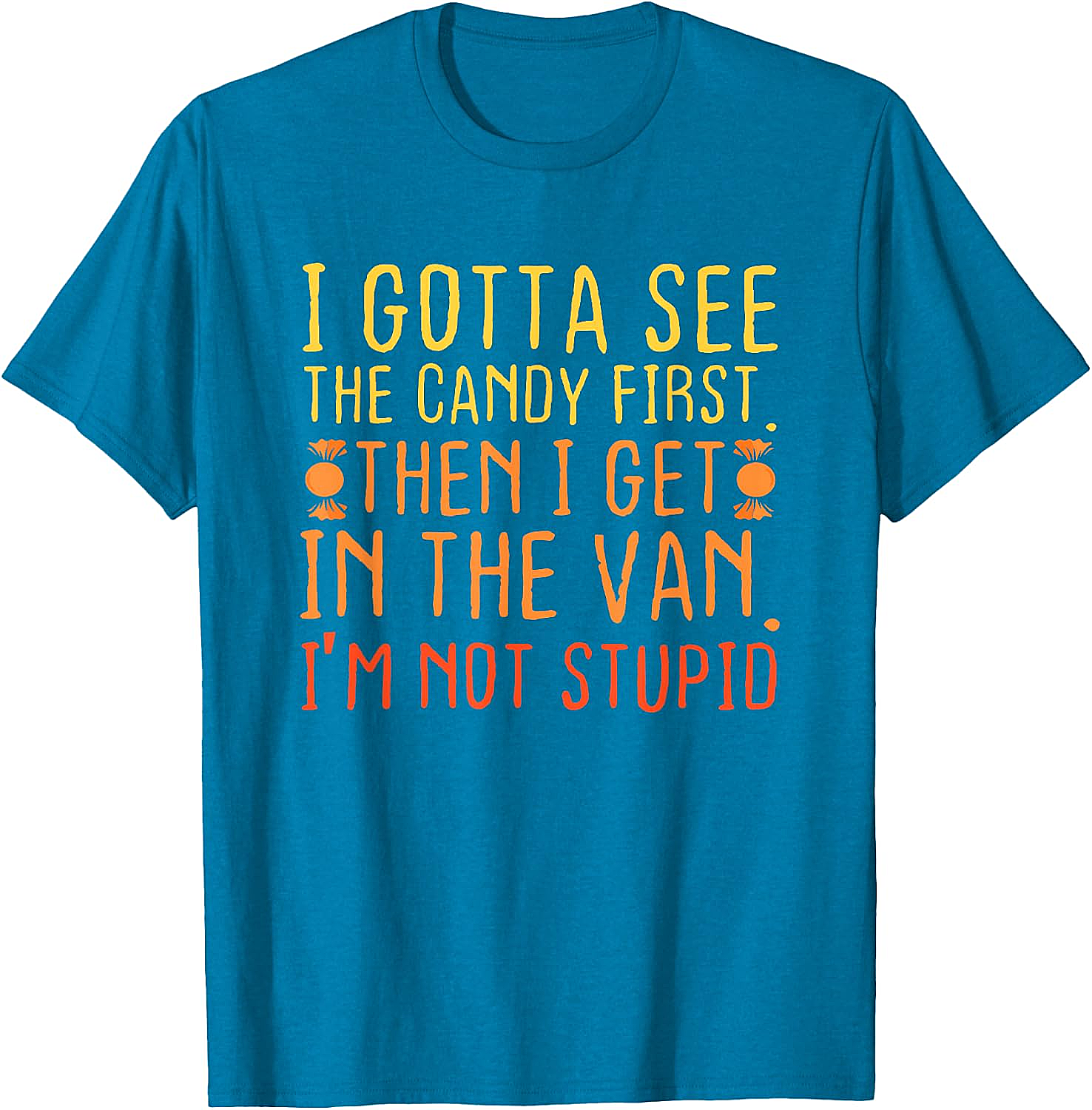 I Gotta See The Candy First T-Shirt Funny Creepy Adult Tee