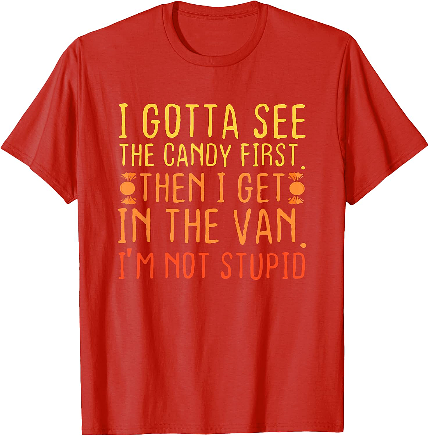 I Gotta See The Candy First T-Shirt Funny Creepy Adult Tee