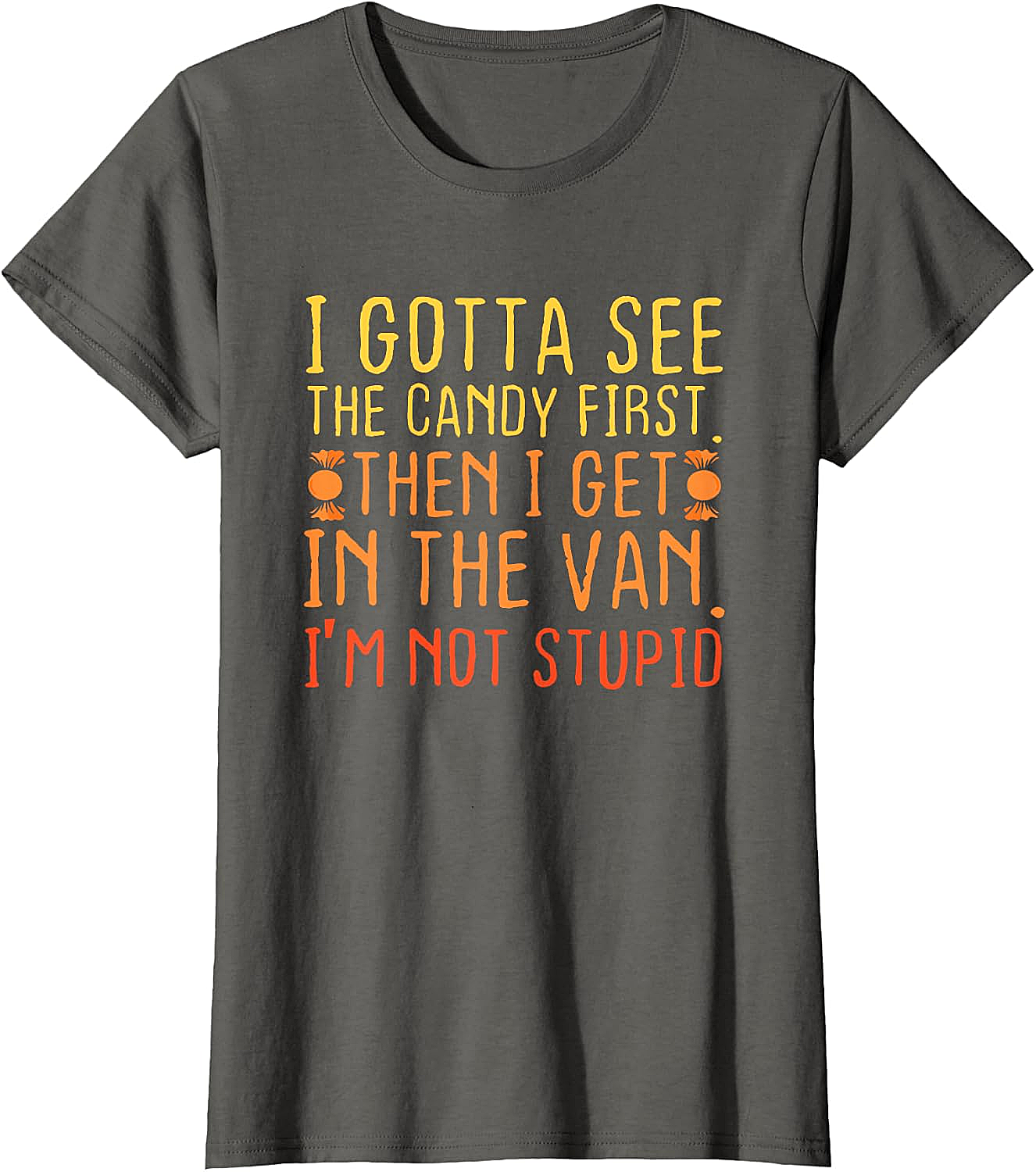 I Gotta See The Candy First T-Shirt Funny Creepy Adult Tee