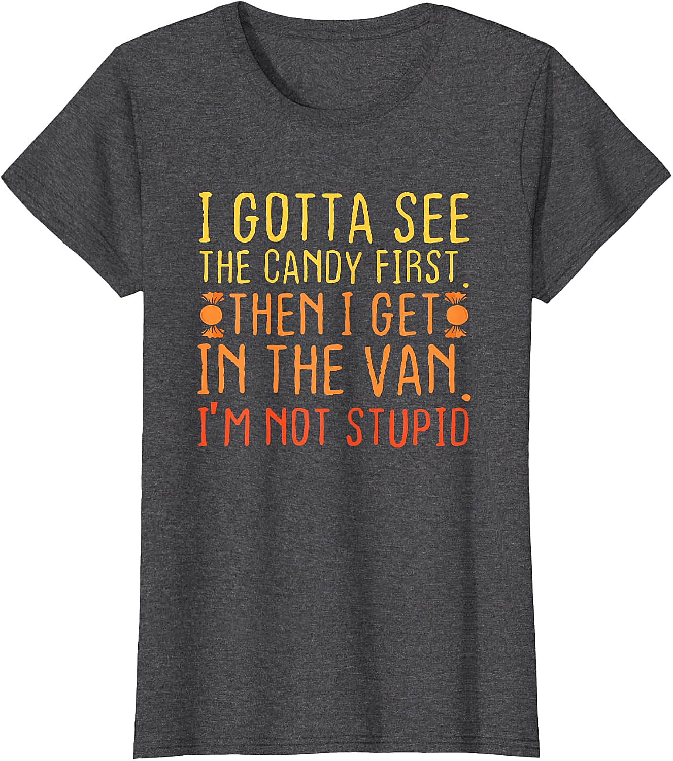 I Gotta See The Candy First T-Shirt Funny Creepy Adult Tee