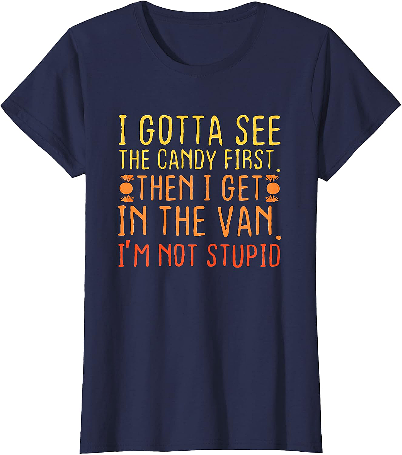 I Gotta See The Candy First T-Shirt Funny Creepy Adult Tee