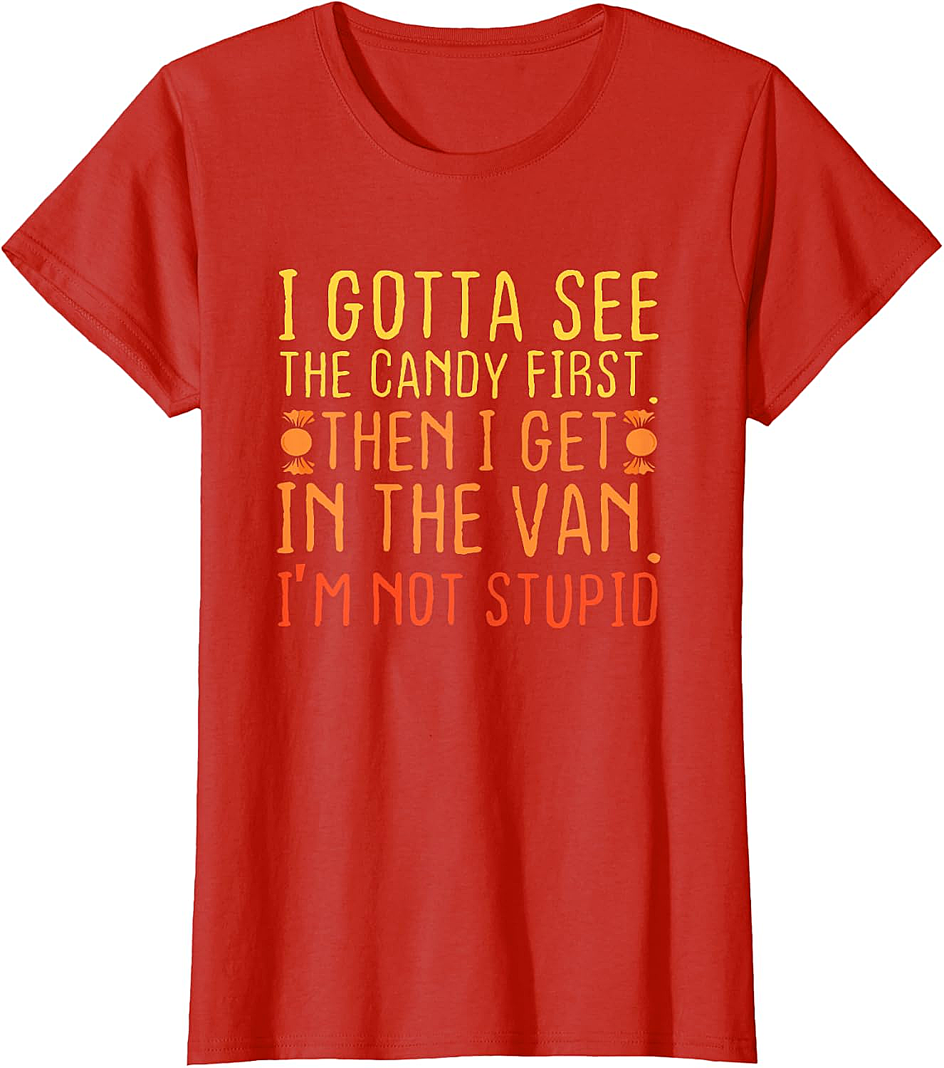 I Gotta See The Candy First T-Shirt Funny Creepy Adult Tee