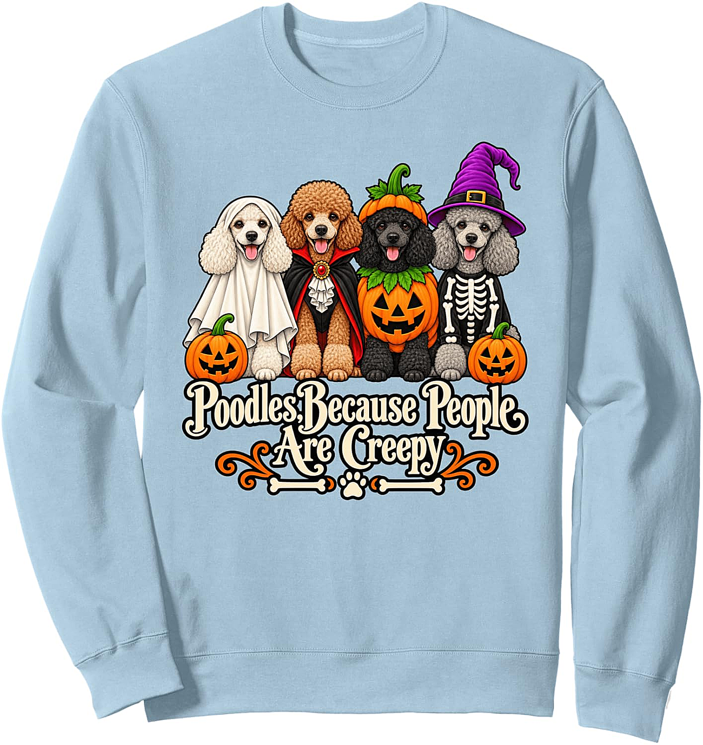 Poodle Because People are Creepy Halloween Sweatshirt