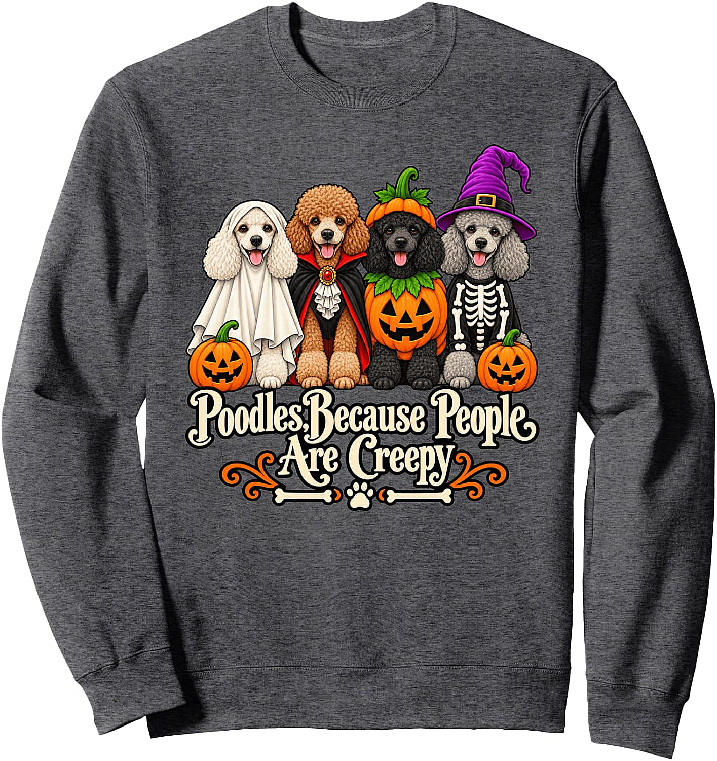 Poodle Because People are Creepy Halloween Sweatshirt