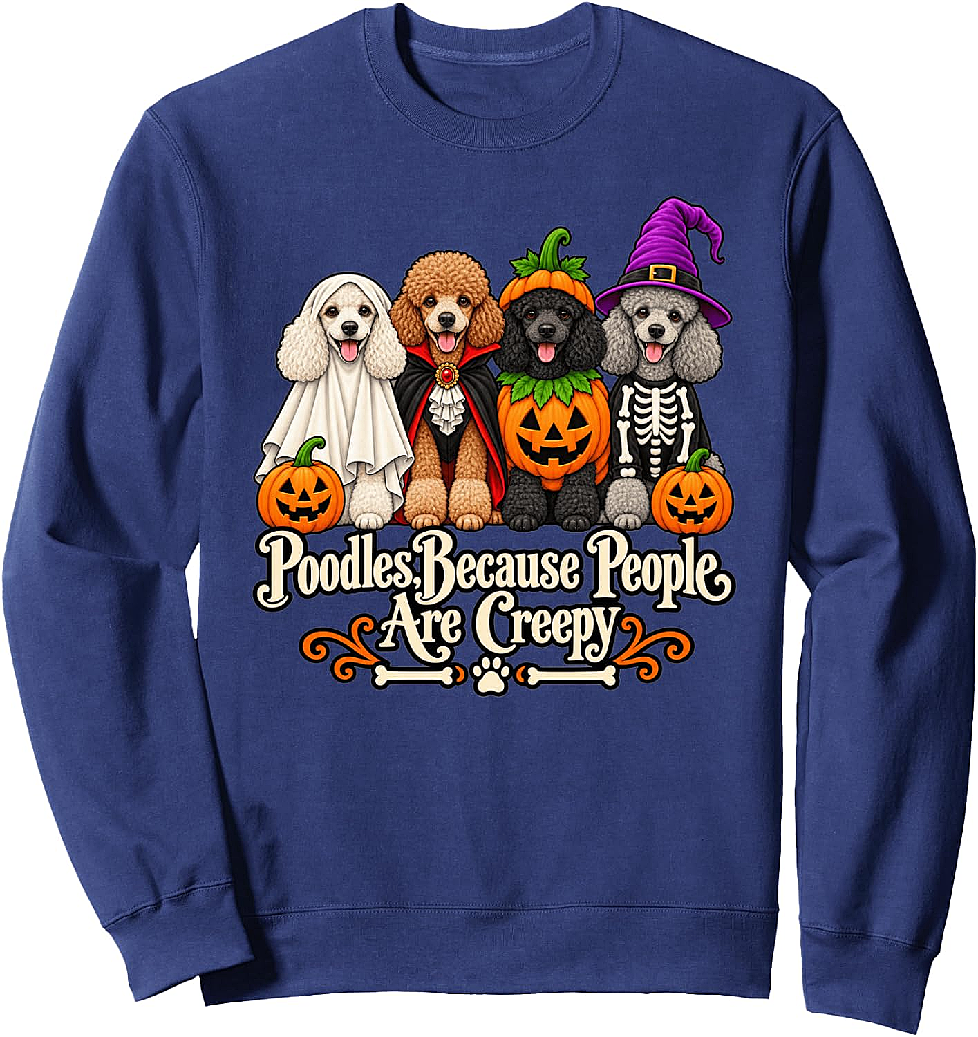 Poodle Because People are Creepy Halloween Sweatshirt