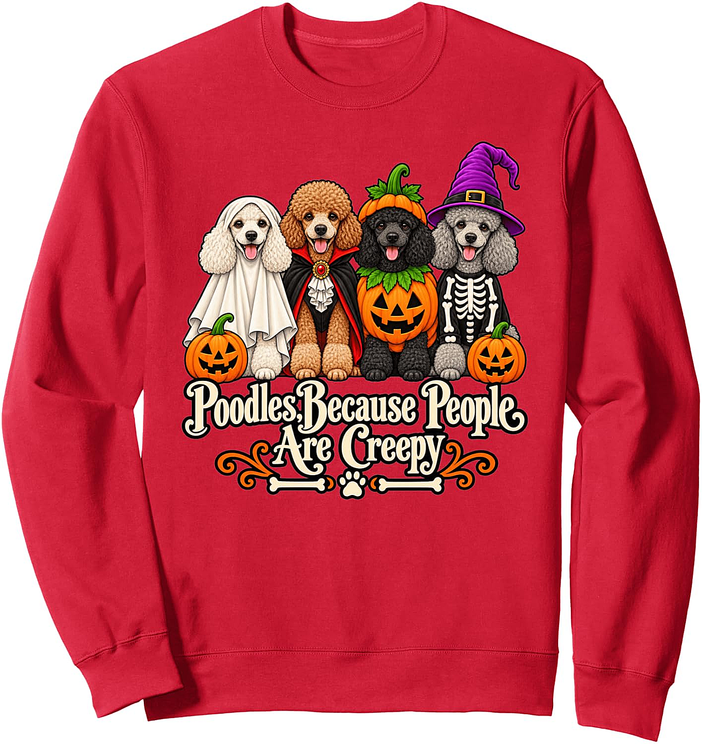 Poodle Because People are Creepy Halloween Sweatshirt