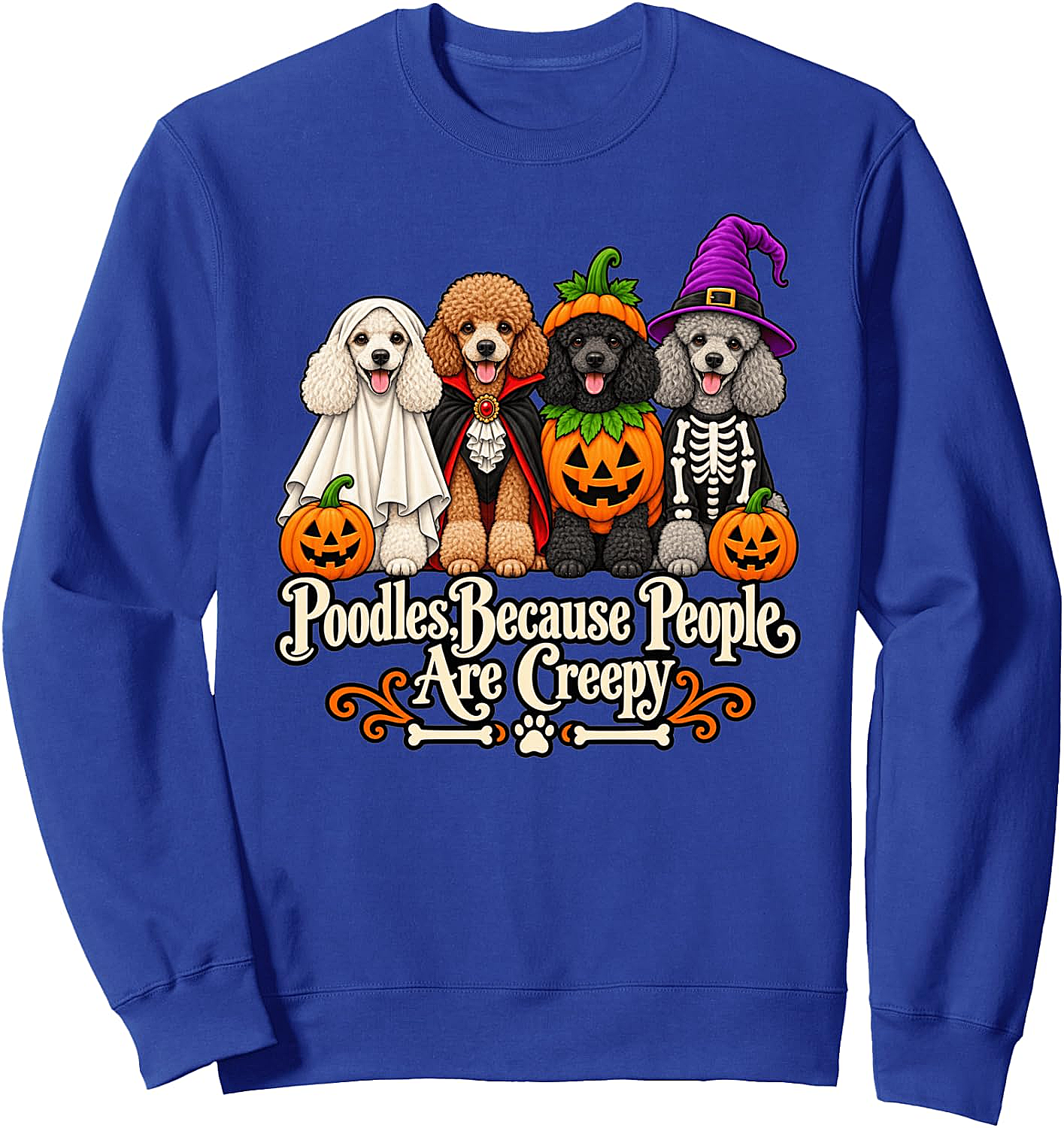 Poodle Because People are Creepy Halloween Sweatshirt