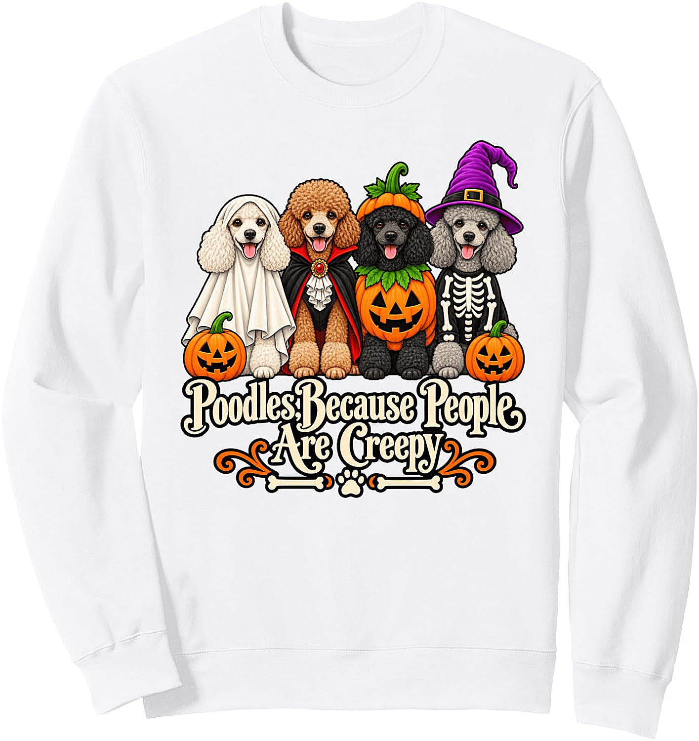 Poodle Because People are Creepy Halloween Sweatshirt