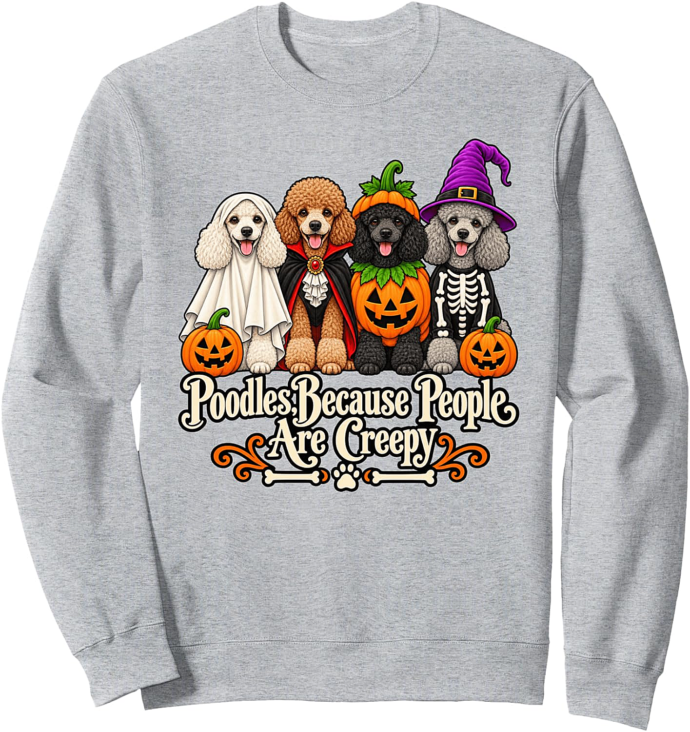Poodle Because People are Creepy Halloween Sweatshirt