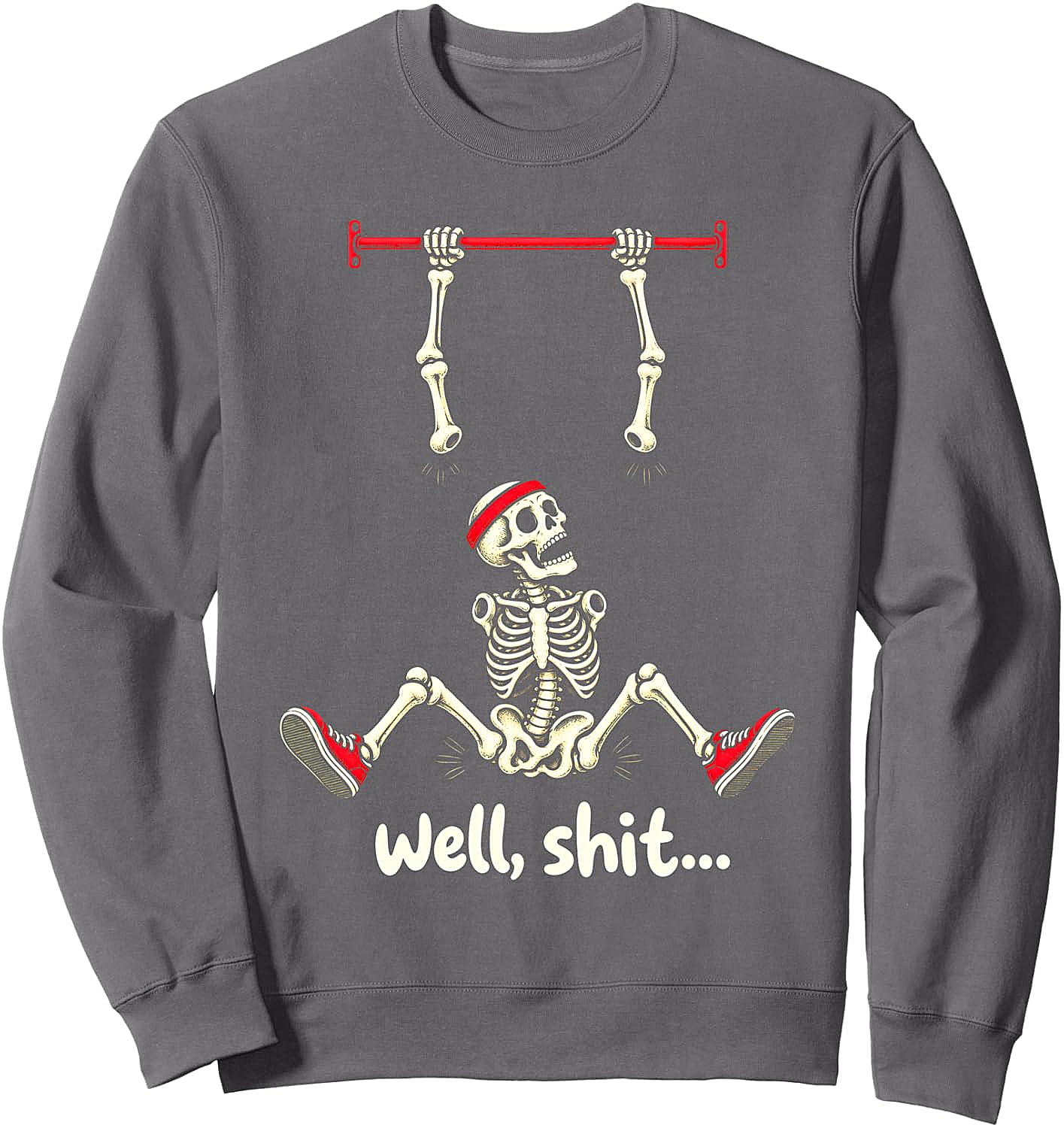 Well Shit Skeleton Pull Up Funny Gym Humor Sweatshirt