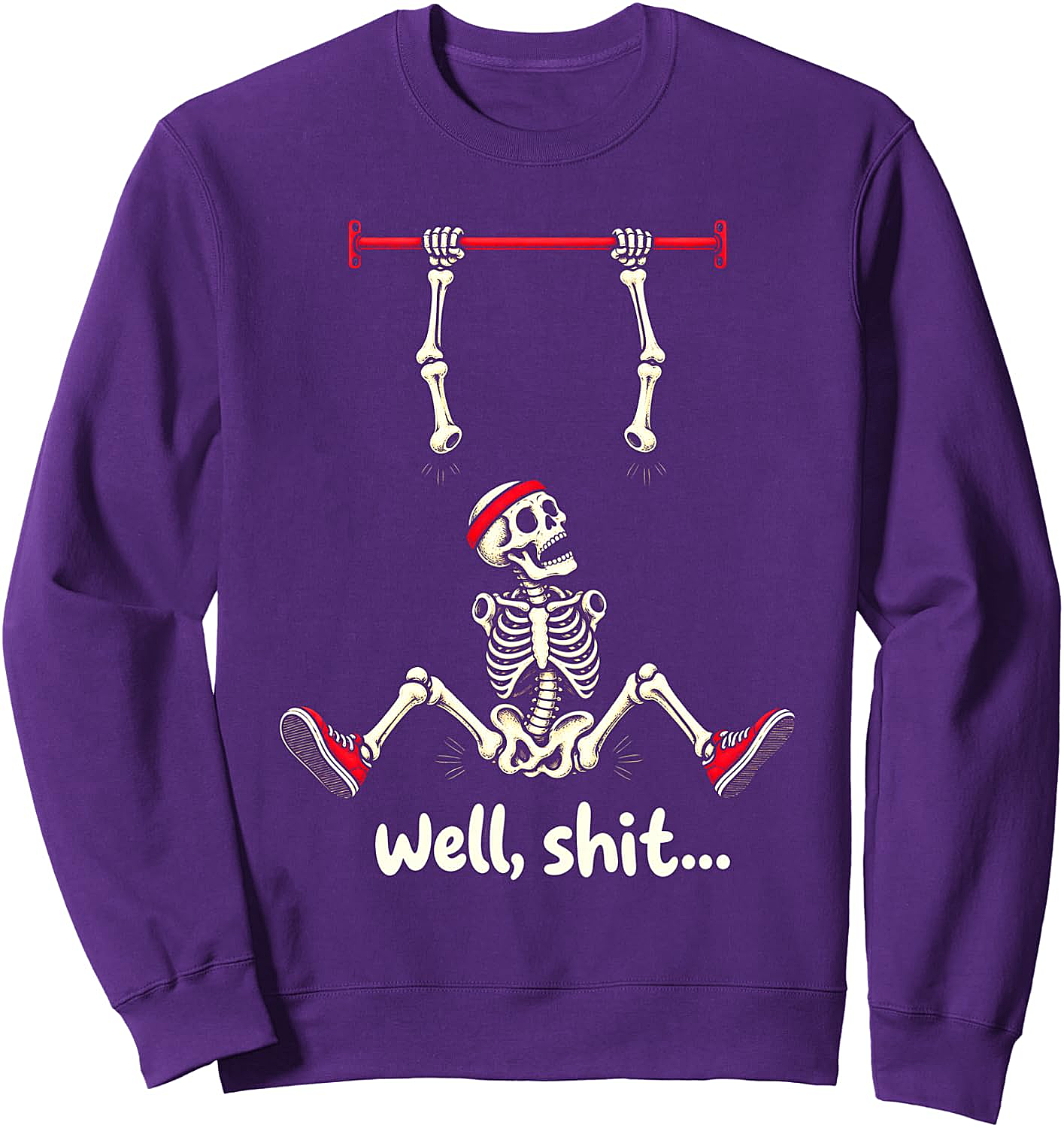 Well Shit Skeleton Pull Up Funny Gym Humor Sweatshirt