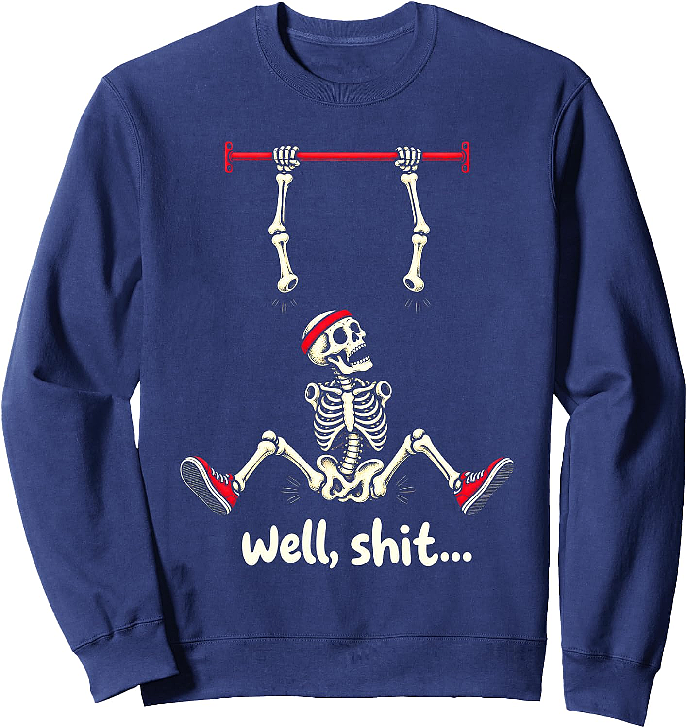 Well Shit Skeleton Pull Up Funny Gym Humor Sweatshirt