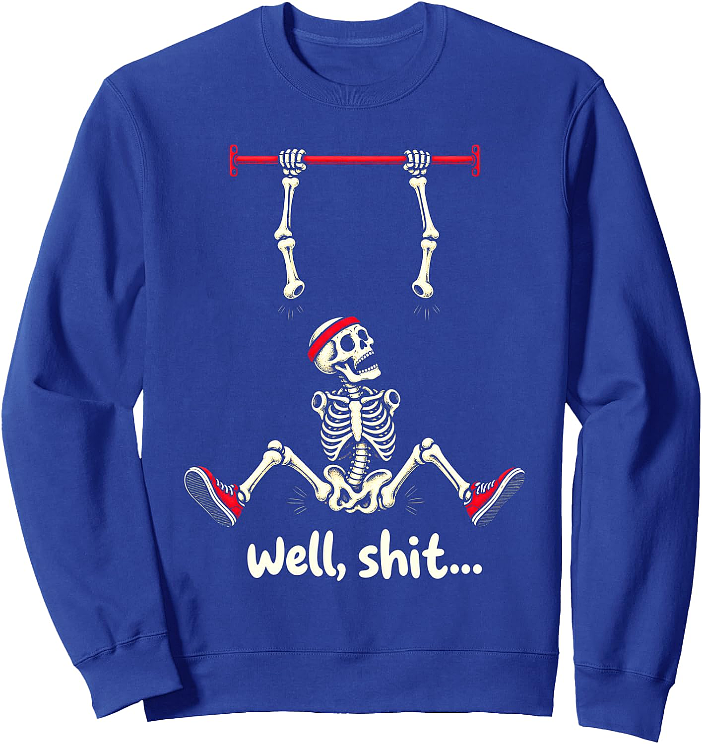 Well Shit Skeleton Pull Up Funny Gym Humor Sweatshirt