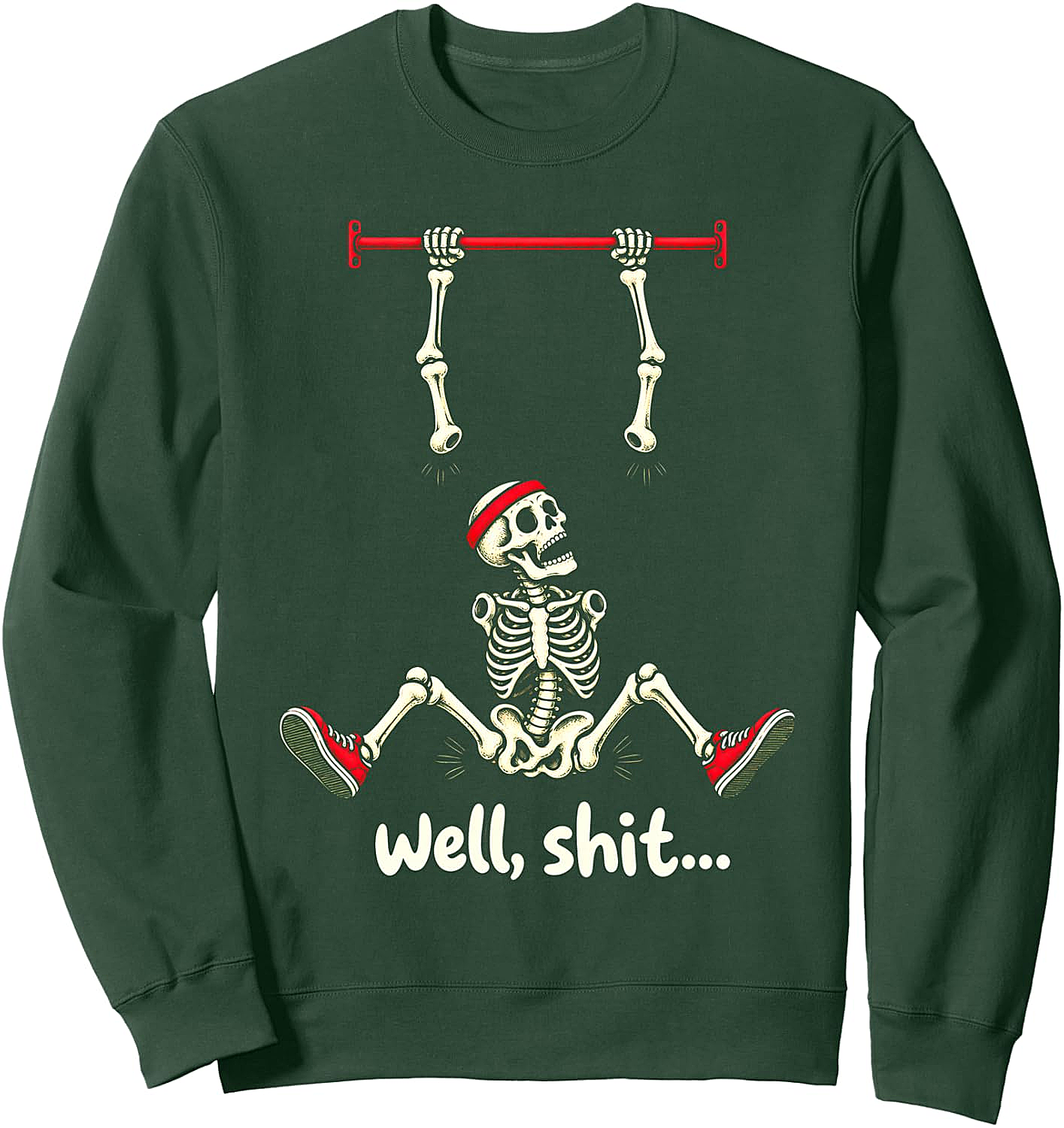  Well Shit Skeleton Pull Up Funny Gym Sweatshirt