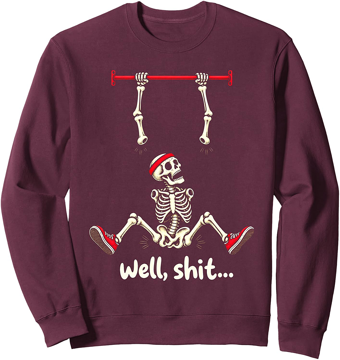  Well Shit Skeleton Pull Up Funny Gym Sweatshirt