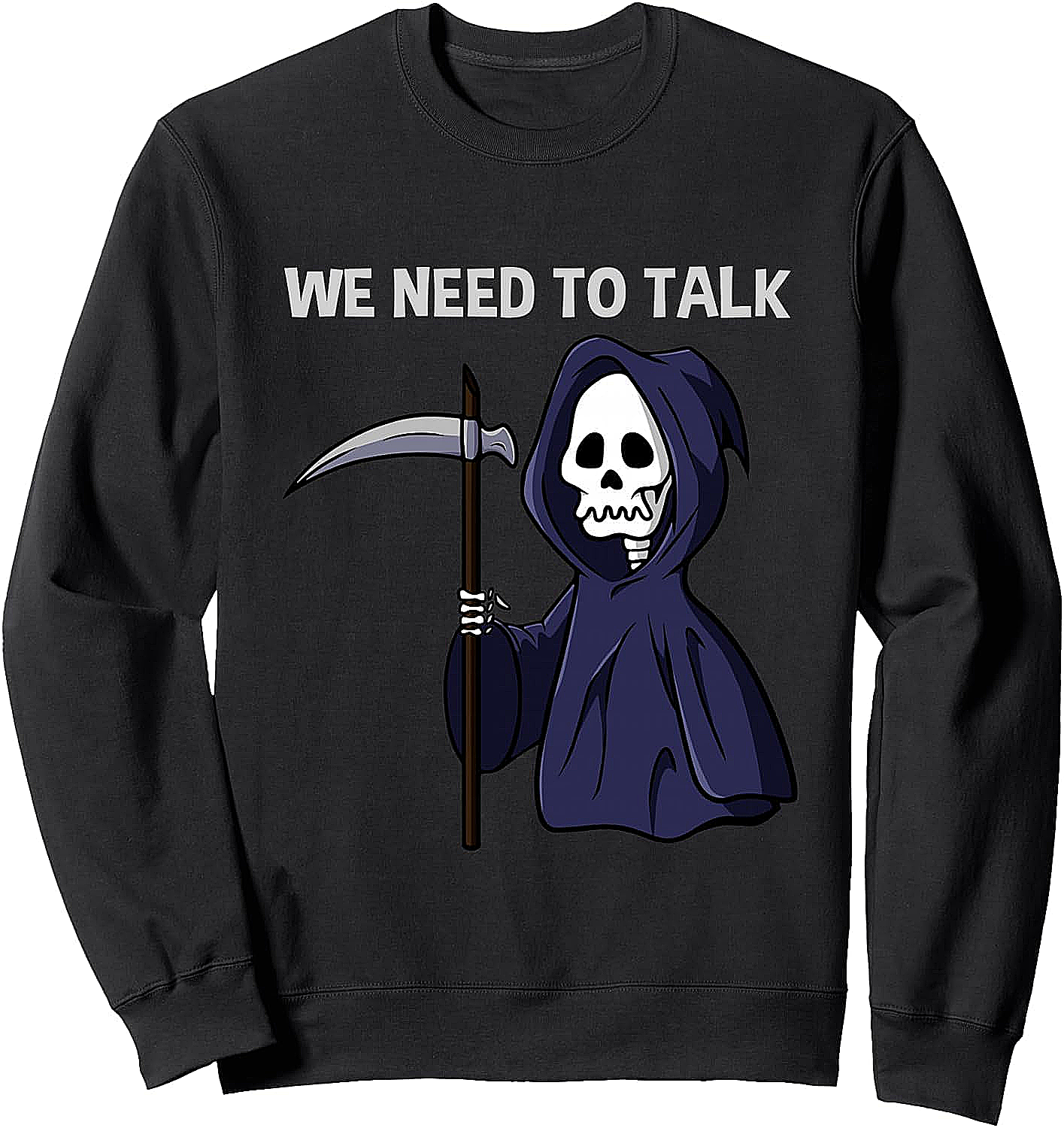 Funny Grim Reaper Sweatshirt We Need To Talk Hoodie