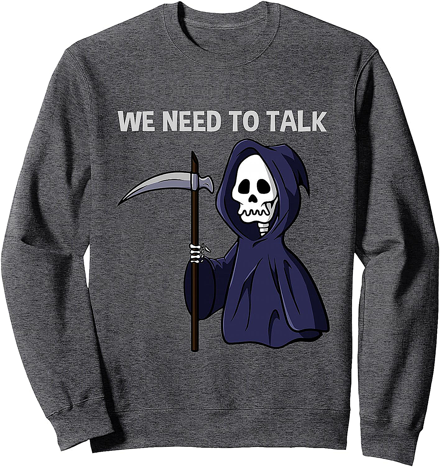 Funny Grim Reaper Sweatshirt We Need To Talk Hoodie