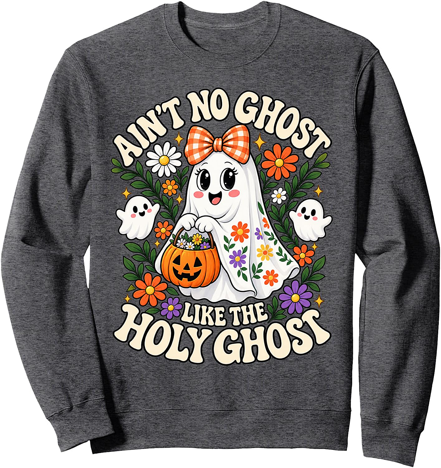  Ain't No Ghost Like The Holy Ghost Sweatshirt