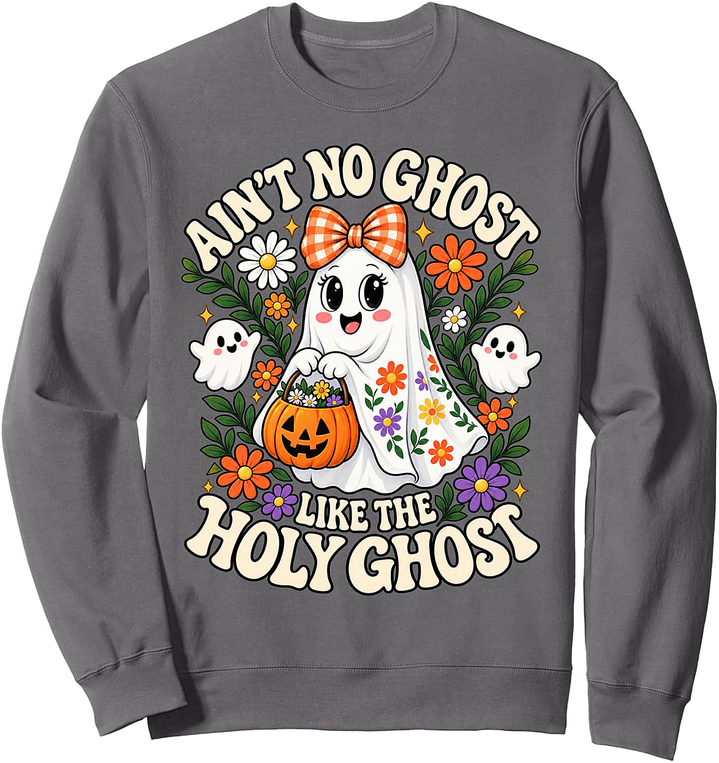  Ain't No Ghost Like The Holy Ghost Sweatshirt