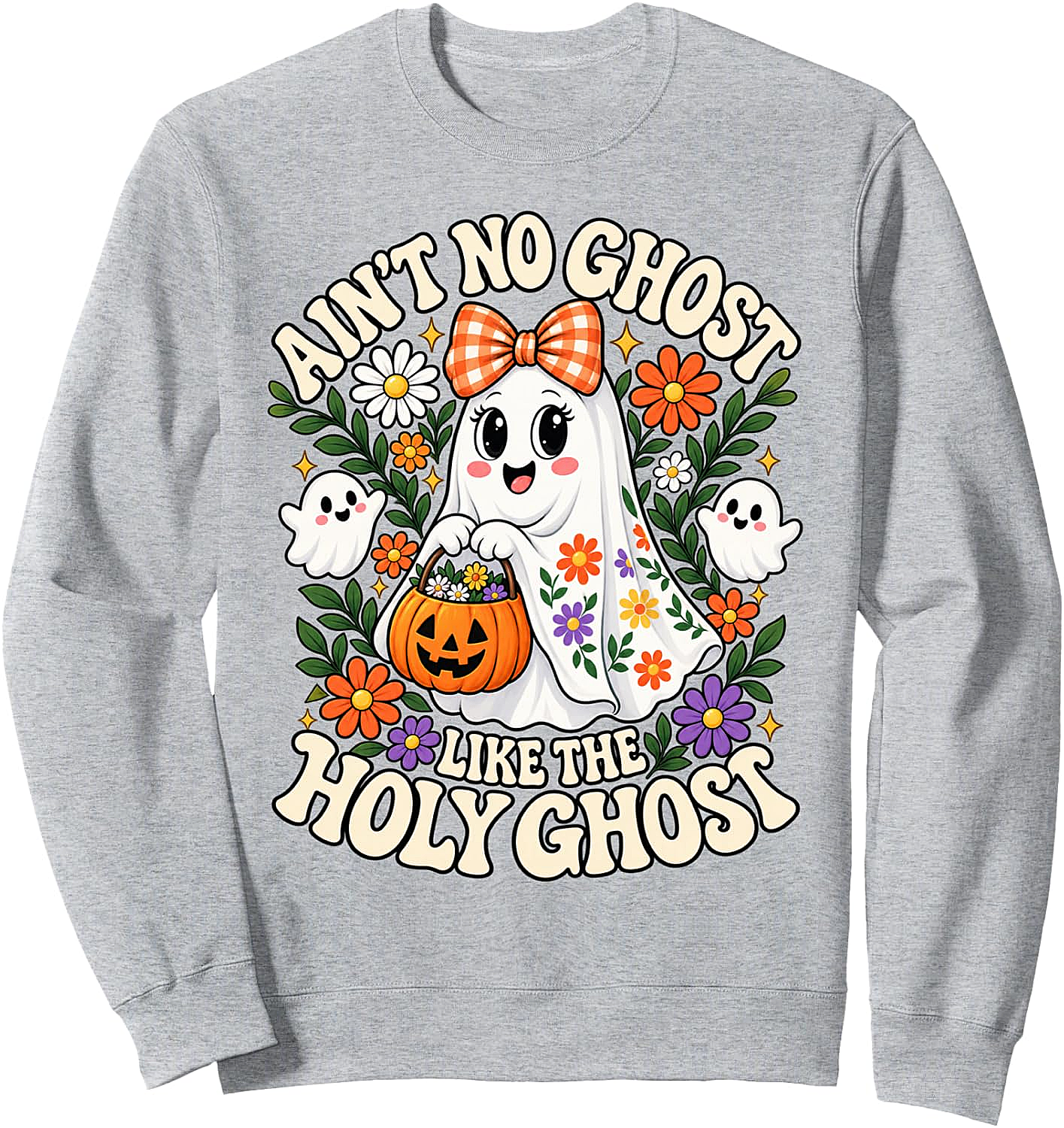 Ain't No Ghost Like The Holy Ghost Sweatshirt