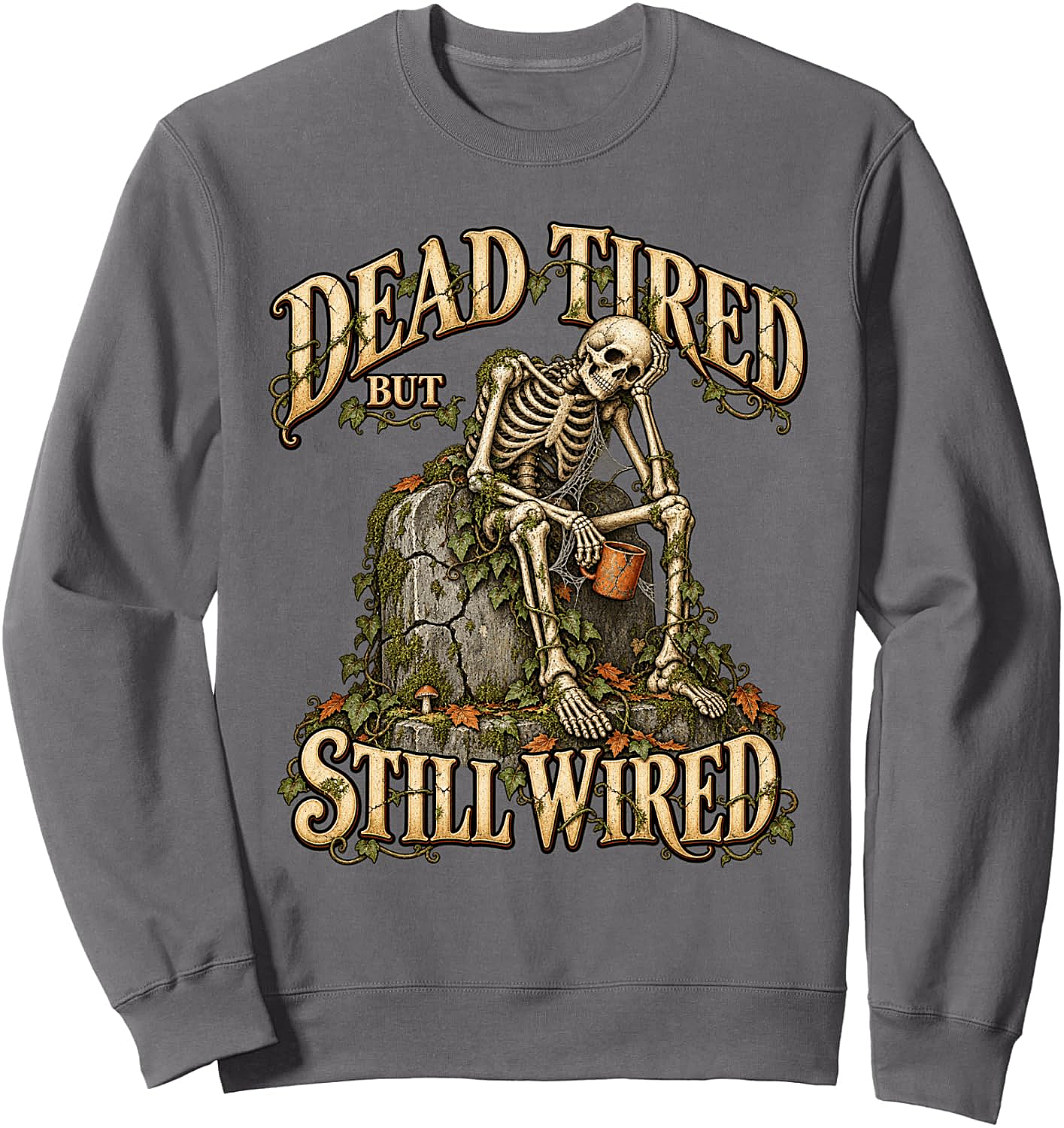 Dead Tired But Still Wired Coffee Skeleton Sweatshirt