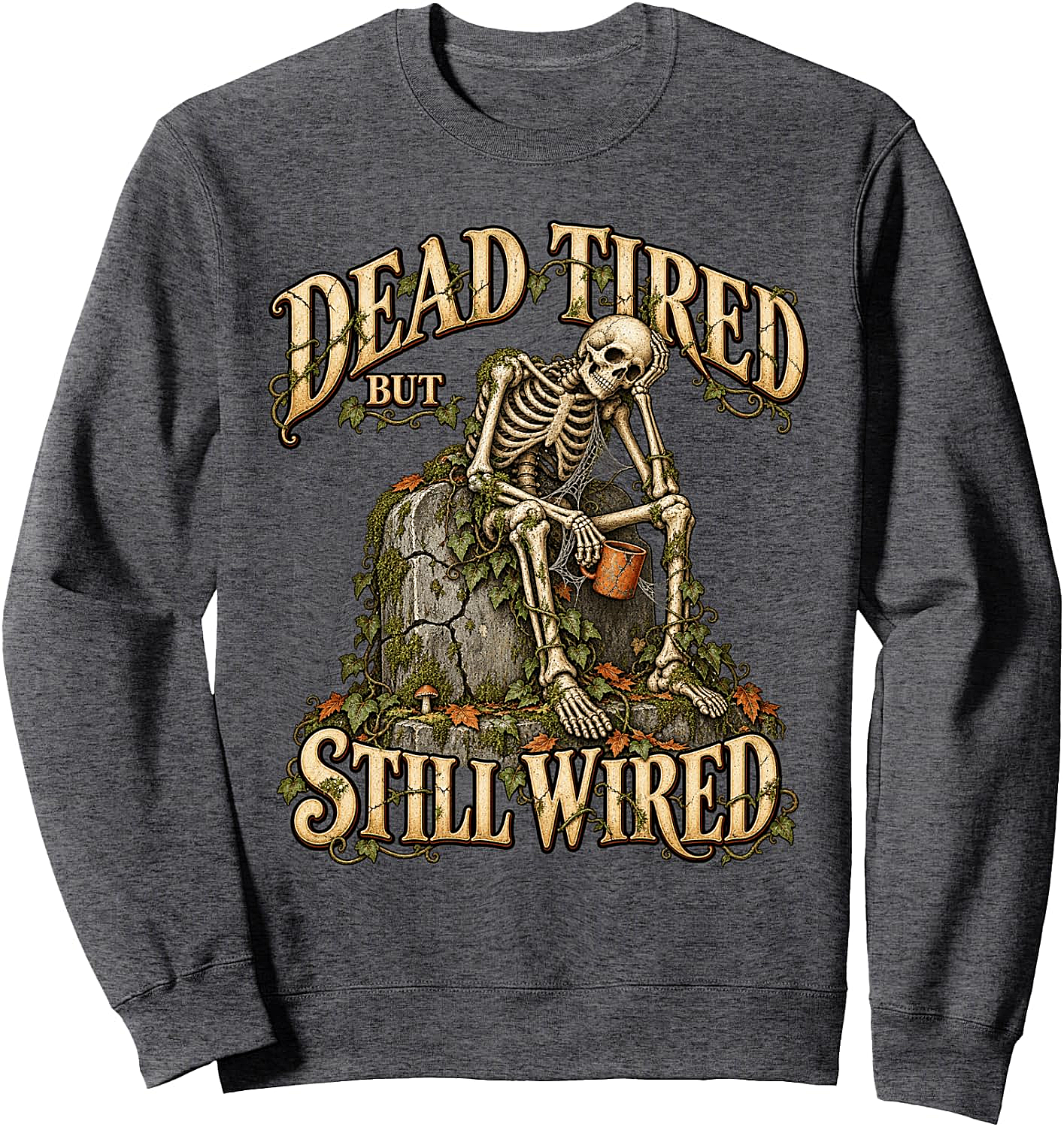 Dead Tired But Still Wired Coffee Skeleton Sweatshirt
