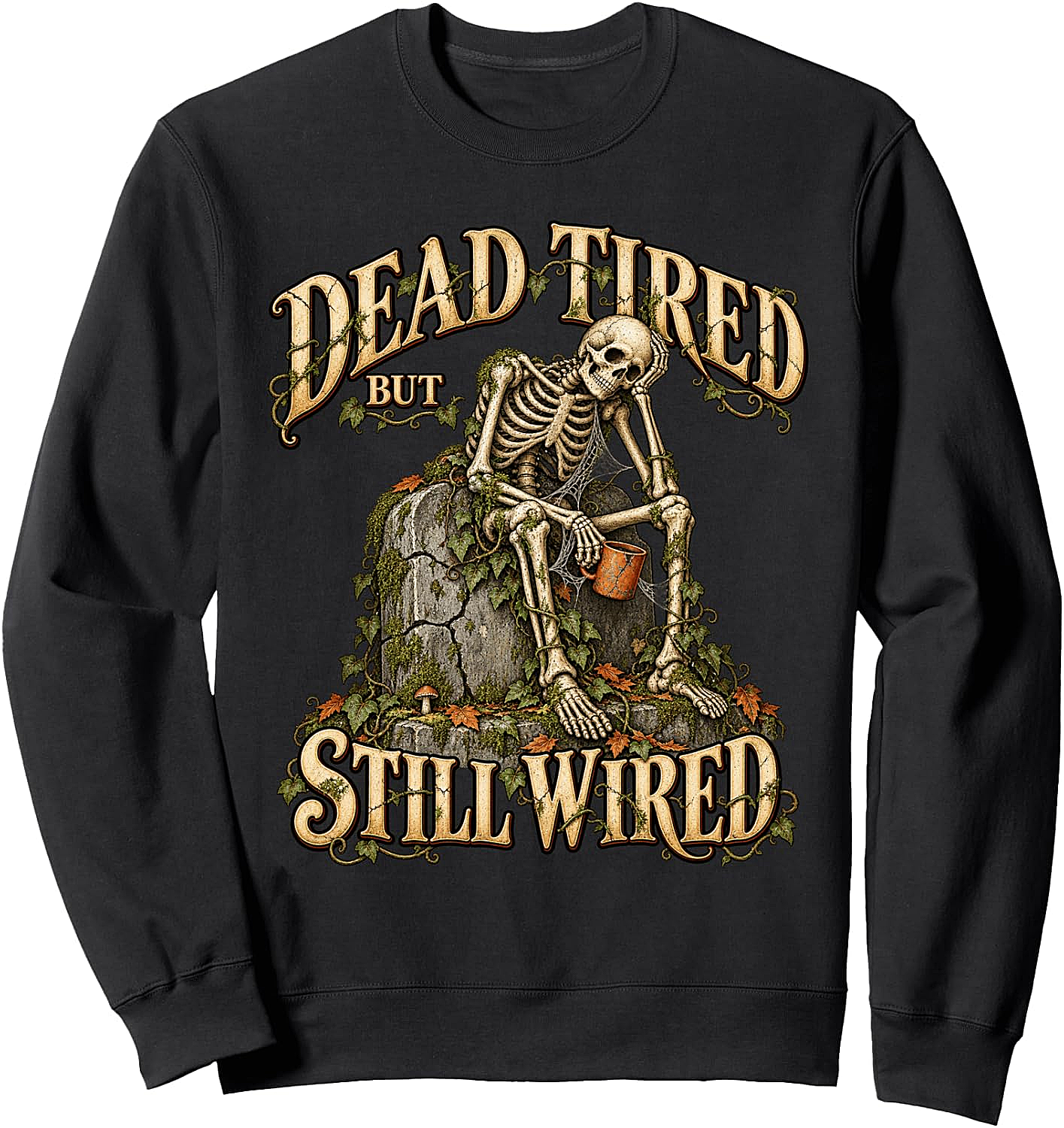 Dead Tired But Still Wired Coffee Skeleton Sweatshirt