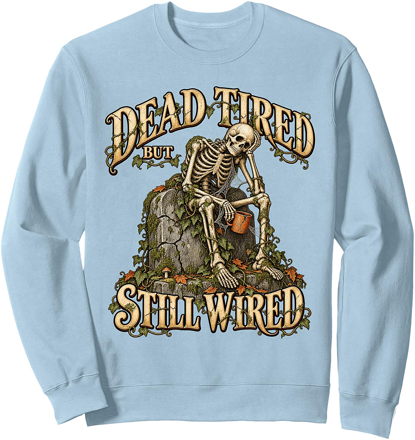 Dead Tired But Still Wired Coffee Skeleton Sweatshirt