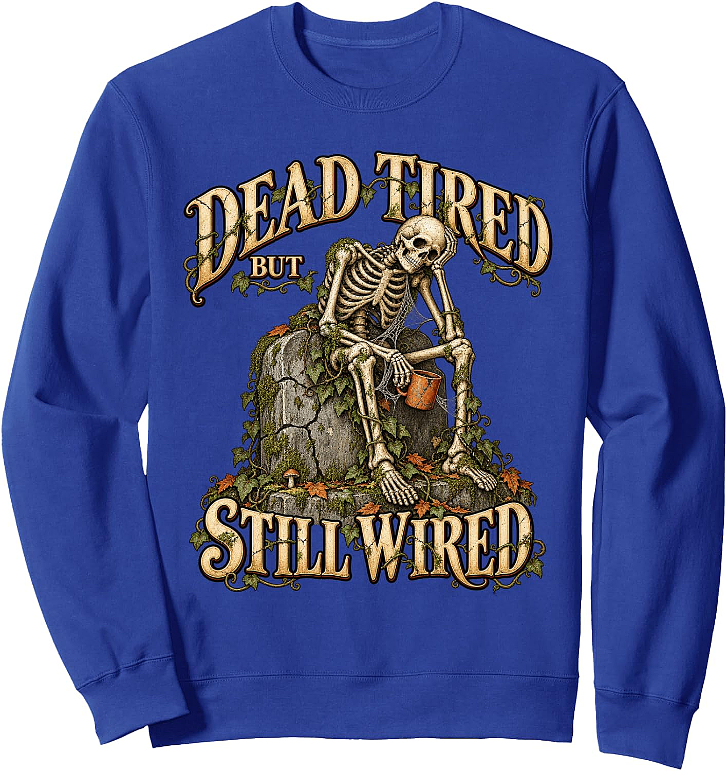 Dead Tired But Still Wired Coffee Skeleton Sweatshirt