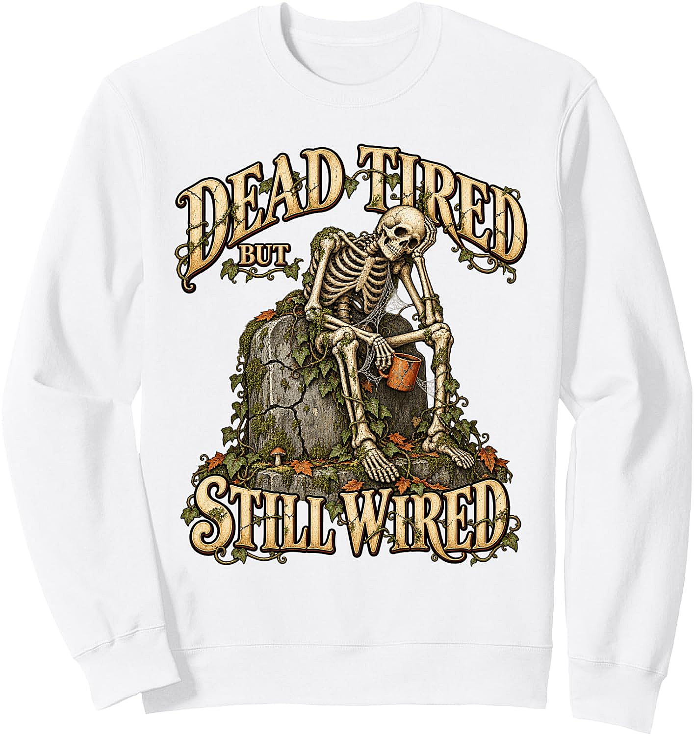 Dead Tired But Still Wired Coffee Skeleton Sweatshirt