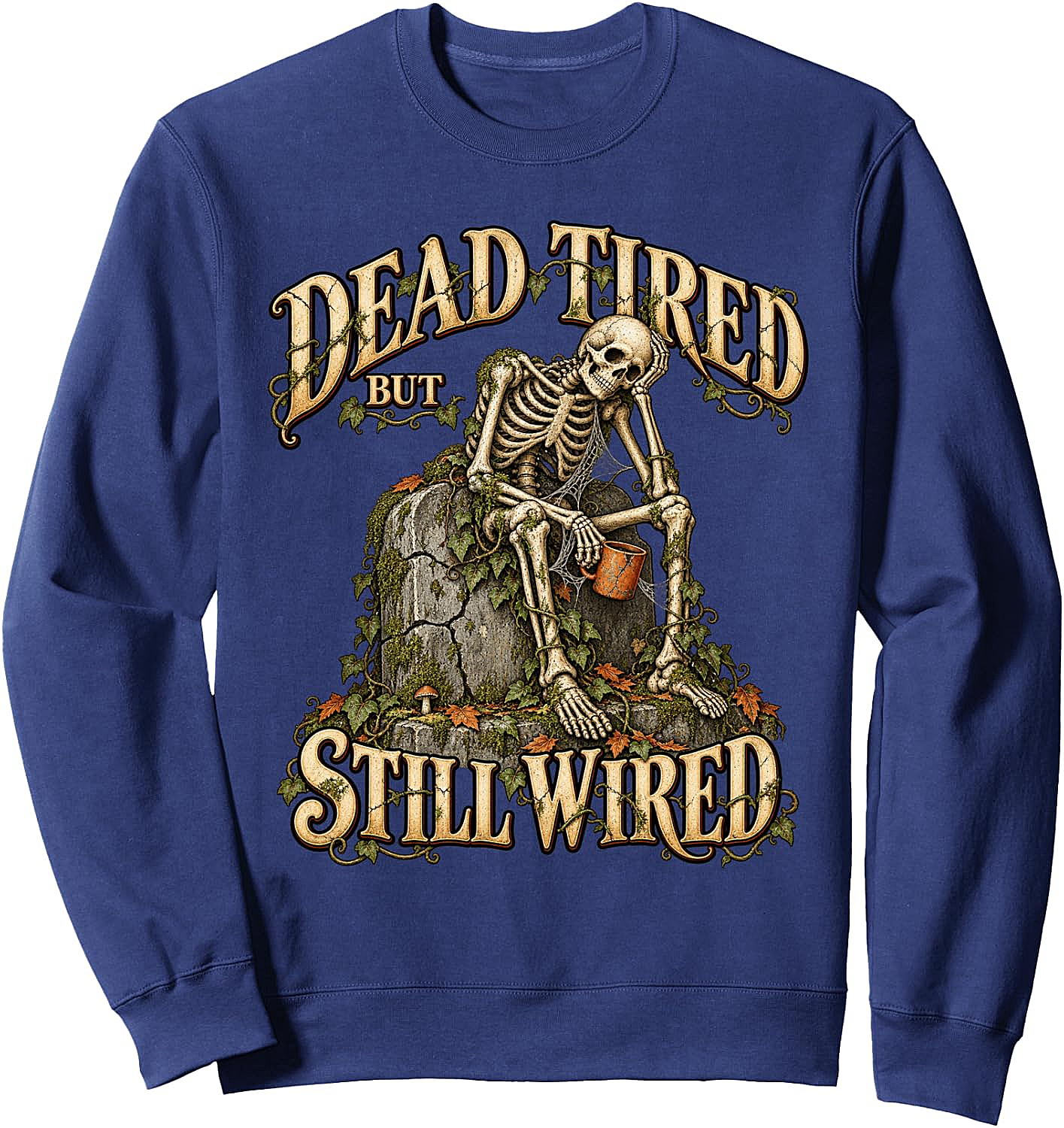 Dead Tired But Still Wired Coffee Skeleton Sweatshirt