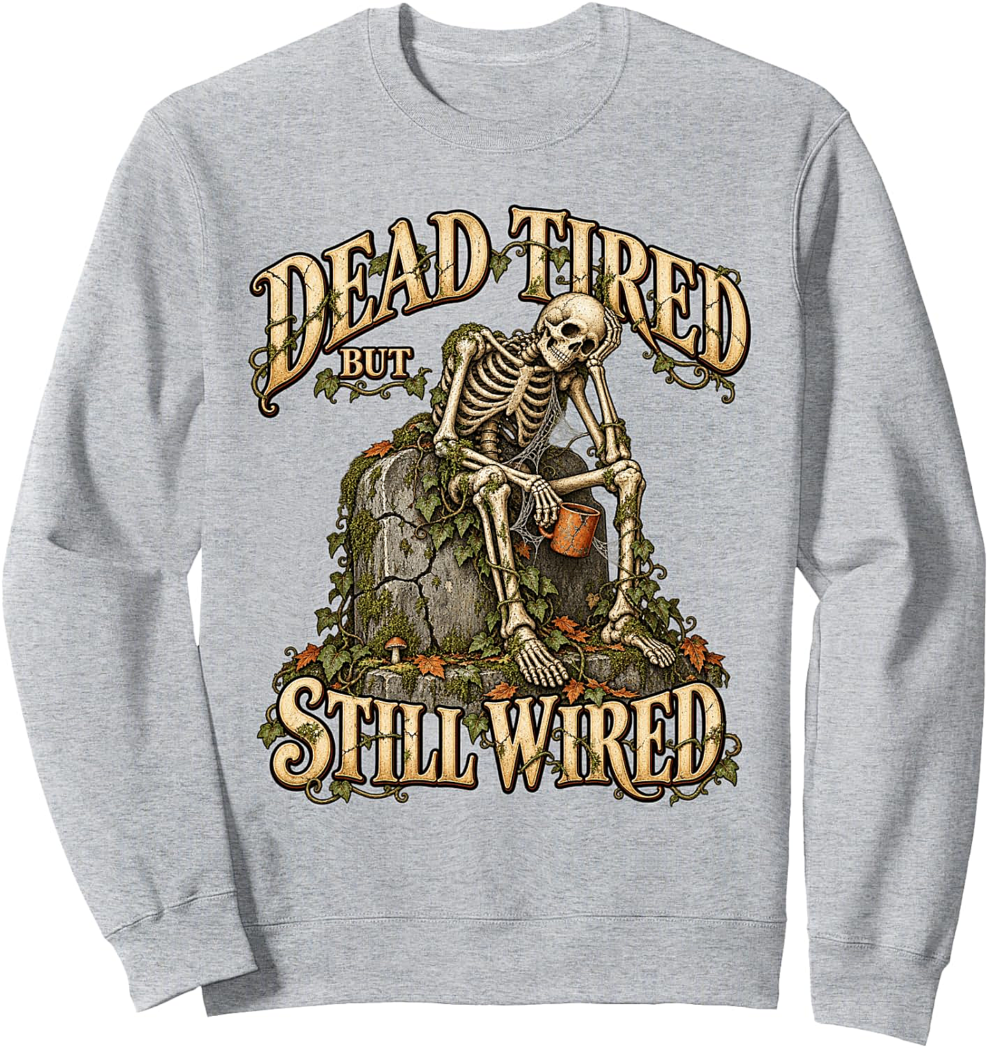 Dead Tired But Still Wired Coffee Skeleton Sweatshirt