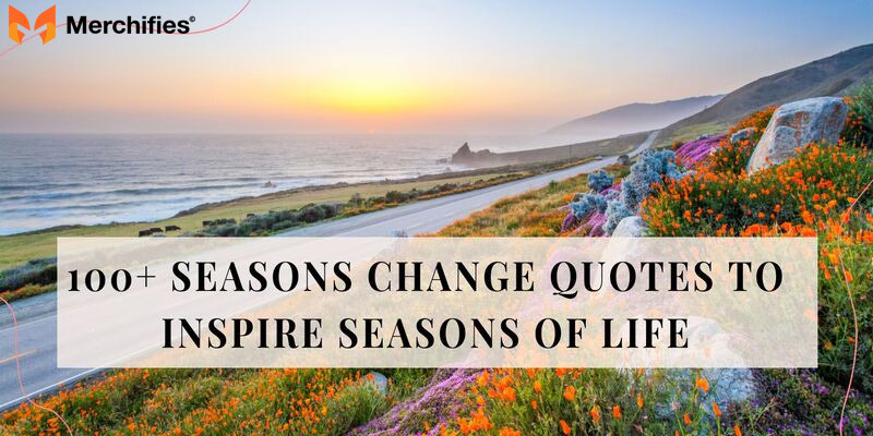 100 Seasons Change Quotes To Inspire Seasons Of Life