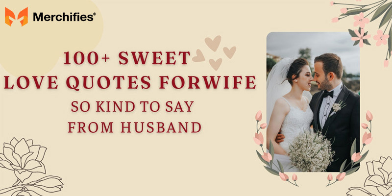 100+ Sweet Love Quotes for Wife So Kind To Say From Husband