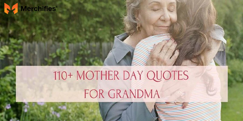 110 Mother's Day Quotes For Grandma To Show Your Love and Appreciation