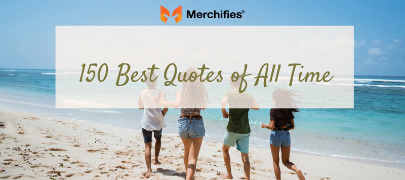 150 Best Quotes of All Time To Inspire and Boost Motivation