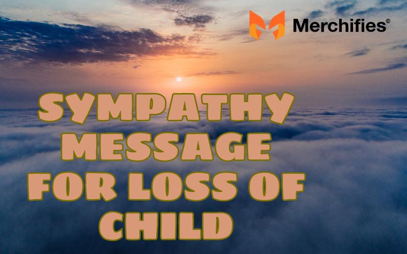 100+ Sympathy Message For Loss Of Child To Convey Your Heartfelt Sentiments