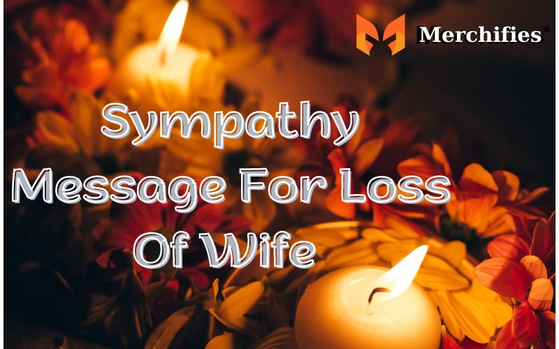 100+ Sympathy Message For Loss Of Wife That Soothe Your Heart And Soul