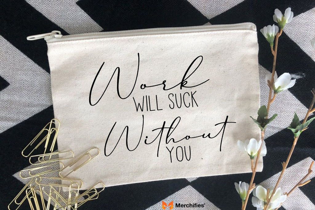 Work Will Suck Without You Purse