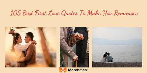 105 Best First Love Quotes To Make You Reminisce