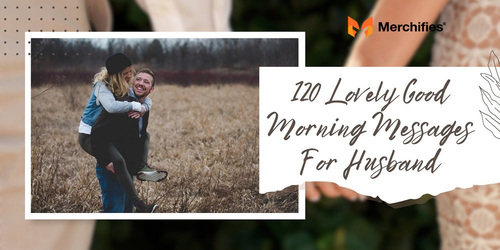 120 Lovely Good Morning Messages For Husband