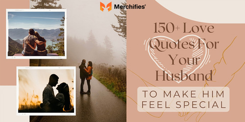 150+ Love Quotes For Your Husband To Make Him Feel Special