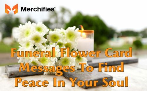 80+ Funeral Flower Card Messages To Find Peace In Your Soul | Merchifies