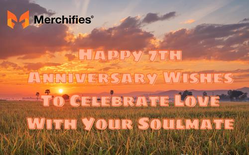 120+ Happy 7th Anniversary Wishes To Celebrate Love With Your Soulmate